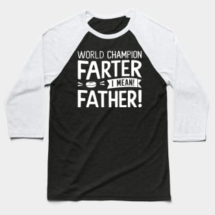 World Champion Farter I Mean Father Funny Dad Baseball T-Shirt